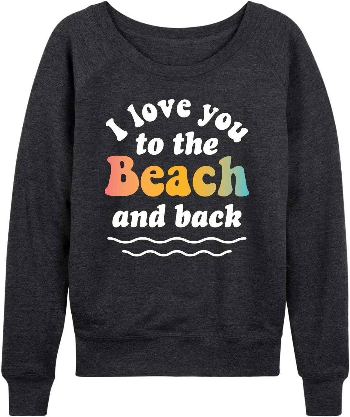 Instant Message - I Love You To The Beach And Back-Women's French Terry Long Sleeve Shirt