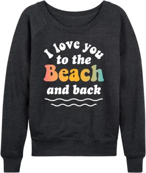 Instant Message - I Love You To The Beach And Back-Women's French Terry Long Sleeve Shirt